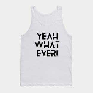 Yeah What Ever Tank Top